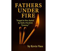 Fathers Under Fire: "Forged in Fire, Fueled by Faith, Free from Tyranny"