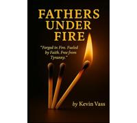 Fathers Under Fire: "Forged in Fire, Fueled by Faith, Free from Tyranny"