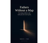 Fathers Without a Map: On Raising Children With Tools You Were Never Given (The Still Ground Man)