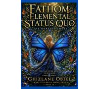 FATHOM ELEMENTAL STATUS QUO: THE REALITY CODES (LIFE-DRIVE SERIES)