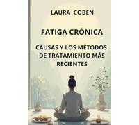 FATIGA CRÓNICA. CAUSAS Y LOS MÉTODOS DE TRATAMIENTO MÁS RECIENTES (Series Spanish)