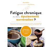 Fatigue chronique, et si c’était un épuisement surrénalien ?: Pour en finir avec le stress persistant, les vertiges, les déséquilibres émotionnels, ... du sommeil, la baisse de motivation, etc.