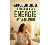 FATIGUE CHRONIQUE : RETROUVER SON ÉNERGIE NATURELLEMENT.: Le guide simple, humain et rassurant pour comprendre la fatigue persistante, sortir de ... dans son corps. (SOMMEIL RÉPARATEUR)