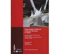 Fatigue Design of Steel and Composite Structures: Eurocode 3: Design of Steel Structures, Part 1 - 9 Fatigue; Eurocode 4: Design of Composite Steel ... Structures (Eccs Eurocode Design Manuals)