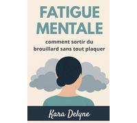 Fatigue mentale: comment sortir du brouillard sans tout plaquer
