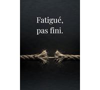Fatigué, pas fini. (Collection Bulle Noire)