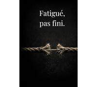 Fatigué, pas fini. (Collection Bulle Noire)