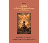 Fatigue - Zwischen Zusammenbruch und Aufstehen: Wenn alles zu viel wird - Für Betroffene UND Angehörige