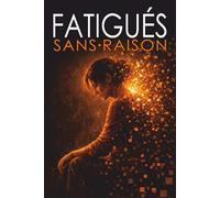 FATIGUÉS SANS RAISON: Pourquoi le monde moderne nous épuise (100 Blocks)