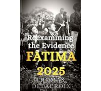 Fatima 2025: Reexamining the Evidence (Beyond the Veil)