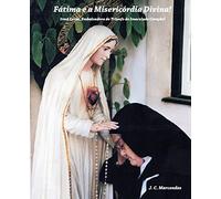 Fatima e a Misericordia Divina!: Irma Lucia, Embaixadora do Triunfo do Imaculado Coraçao!: 3 (Jesus Cristo: Origem, Caminho e Fim Último da Historia)