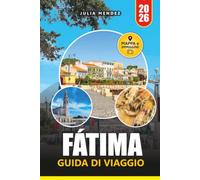 FÁTIMA GUIDA DI VIAGGIO 2026: Esplora con sicurezza siti di pellegrinaggio, monumenti storici, cultura locale e gite panoramiche