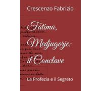 Fatima, Medjugorje: il Conclave: La Profezia e il Segreto