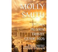 FÁTIMA PILGRIM TRAVEL GUIDE 2026: Beyond the Apparitions: Spiritual Meaning, Holy Sites, Feast Days & Travel Essentials