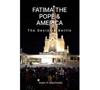 FATIMA, THE POPE & AMERICA: THE DECISIVE BATTLE