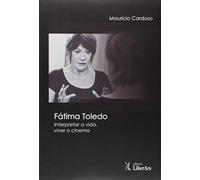 Fatima Toledo - Interpretar A Vida, Viver O Cinema