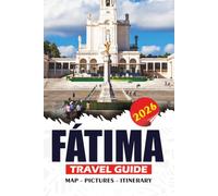 FÁTIMA TRAVEL GUIDE 2026: Your Essential Companion to Portugal's Sacred Pilgrimage Destination with Tips, Top Attractions, Local Culture, Day Trips, and Practical Itineraries.