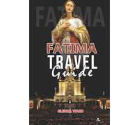 FATIMA TRAVEL GUIDE: A Spiritual Journey to the Heart of Portugal.