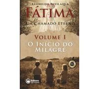 Fátima - Um Chamado Eterno - Volume I: O Início do Milagre