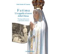 Fatima. Un appello al cuore della Chiesa. Teologia della storia e spiritualità oblativa