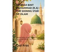 FATIMAH BINT MUHAMMAD (R.A) - THE SHINING STAR OF ISLAM: Sahabah Series Companions of Prophet Muhammad (PBUH) - For Grade 4 - 6 Students