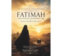 Fatimah: Daughter of the Prophet ﷺ: Her Story Through the Light of Faith