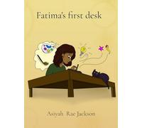 Fatima's first desk: A Little Girl's Journey to Find Her Own Creative Space (Family Adventures)