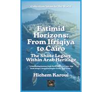 Fatimid Horizons: From Ifriqiya to Cairo: The Shiite Legacy Within Arab Heritage (Islam In The World)