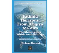 Fatimid Horizons: From Ifriqiya to Cairo: The Shiite Legacy Within Arab Heritage (Islam In The World)