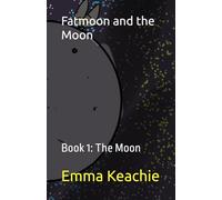 Fatmoon and the Moon: Book 1: The Moon
