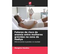 Fatores de risco de anemia entre mulheres grávidas na zona de Hadiya: Efeito da anemia na gravidez e no resultado