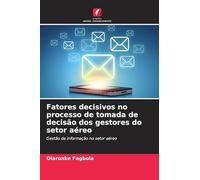Fatores decisivos no processo de tomada de decisão dos gestores do setor aéreo: Gestão da informação no setor aéreo