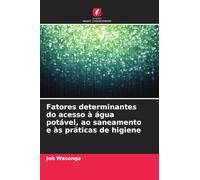 Fatores determinantes do acesso à água potável, ao saneamento e às práticas de higiene