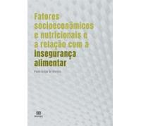 Fatores Socioeconômicos E Nutricionais E A Relação Com A Insegurança A