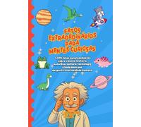 FATOS EXTRAORDINÁRIOS PARA MENTES CURIOSAS: 1.575 fatos surpreendentes sobre ciência, história, natureza, cultura, tecnologia e tudo mais que desperta a curiosidade humana