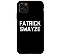 Fatrick Swayze - Divertido Dicho sarcástico Novedad Gordo Gordo Carcasa para iPhone 11 Pro MAX