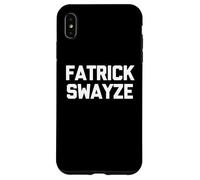Fatrick Swayze - Divertido Dicho sarcástico Novedad Gordo Gordo Carcasa para iPhone XS MAX