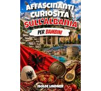 Fatti affascinanti sull'Albania per bambini intelligenti: Scopri la storia, la natura, la cultura e i segreti sorprendenti di uno dei paesi più unici d'Europa