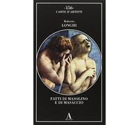 Fatti di Masolino e Masaccio (Carte d'artisti)