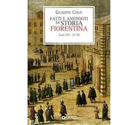 Fatti e aneddoti di storia fiorentina. Secoli XIII-XVIII (rist. anast. Firenze, 1902) (Firenze fra cronaca e storia)