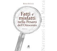 Fatti e misfatti nella Pesaro dell'Ottocento (Narratori della Marca)