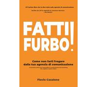 Fatti Furbo: Come non farti fregare dalla tua agenzia di comunicazione