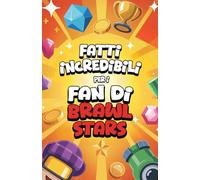 Fatti incredibili per i fan di Brawl Stars - Brawl Stars libro 200 consigli, strategie e aneddoti sulle brawl stars personaggi e brawl stars gadget | ... per ragazzi (Curiosità e fatti sbalorditivi)