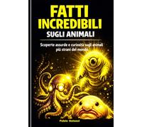 FATTI INCREDIBILI SUGLI ANIMALI: PER RAGAZZI E CURIOSI (FATTI INCREDIBILI NEL MONDO)