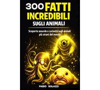 FATTI INCREDIBILI SUGLI ANIMALI: PER RAGAZZI E CURIOSI (FATTI INCREDIBILI NEL MONDO)