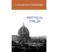 FATTO IN ITALIA: Una Genealogia Culturale del Prodotto Italiano