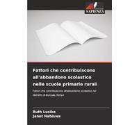 Fattori che contribuiscono all'abbandono scolastico nelle scuole primarie rurali: Fattori che contribuiscono all'abbandono scolastico nel distretto di Bunyala, Kenya