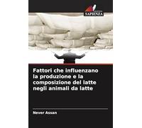 Fattori che influenzano la produzione e la composizione del latte negli animali da latte