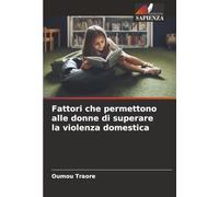 Fattori che permettono alle donne di superare la violenza domestica
