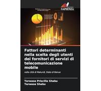 Fattori determinanti nella scelta degli utenti dei fornitori di servizi di telecomunicazione mobile: nella città di Makurdi, Stato di Benue
